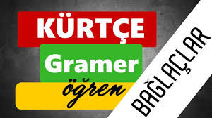 KÜRTÇE’DE BAĞLAÇLAR